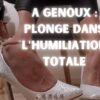 À Genoux Plonge dans l’Humiliation Totale